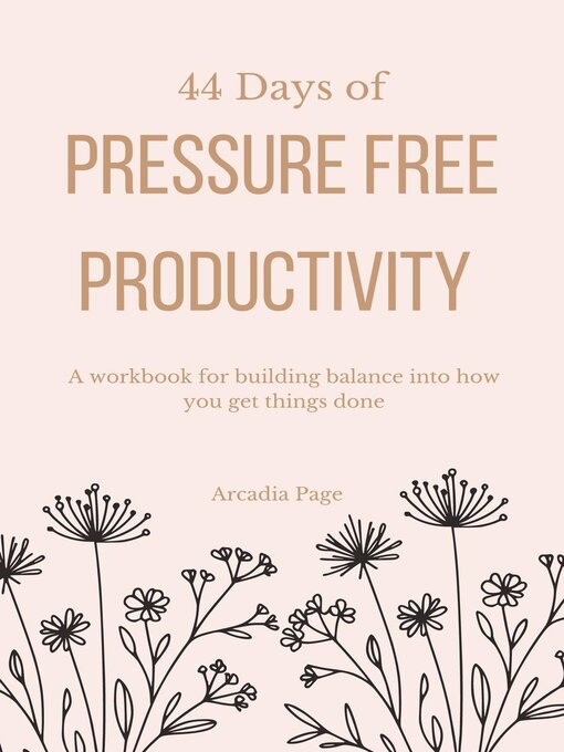 Title details for 44 Days of Pressure Free Productivity by Arcadia Page - Available